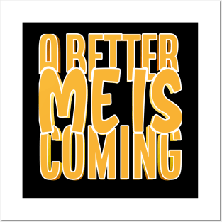 A Better Me Is Coming Posters and Art